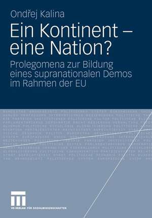 Ein Kontinent - eine Nation?: Prolegomena zur Bildung eines supranationalen Demos im Rahmen der EU de Ondrej Kalina