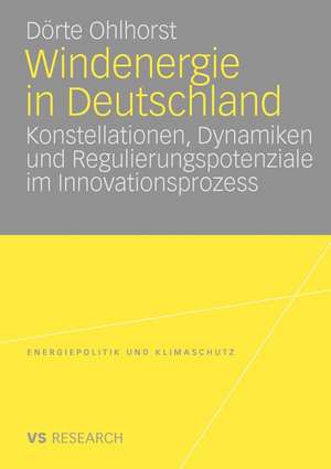 Windenergie in Deutschland: Konstellationen, Dynamiken und Regulierungspotenziale im Innovationsprozess de Dörte Ohlhorst