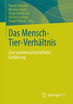 Das Mensch-Tier-Verhältnis: Eine sozialwissenschaftliche Einführung de Renate Brucker