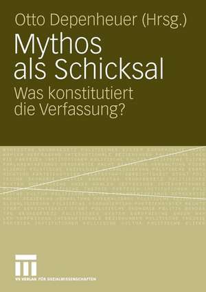 Mythos als Schicksal: Was konstitutiert die Verfassung? de Otto Depenheuer