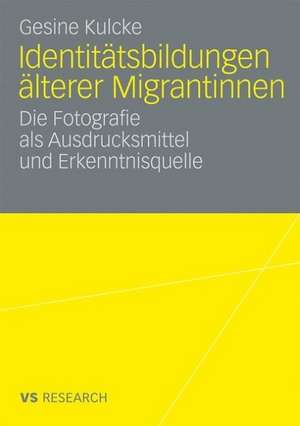 Identitätsbildungen älterer Migrantinnen: Die Fotografie als Ausdrucksmittel und Erkenntnisquelle de Gesine Kulcke