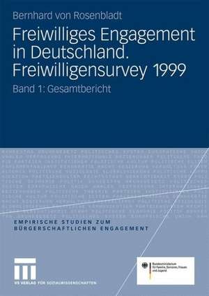 Freiwilliges Engagement in Deutschland. Freiwilligensurvey 1999: Ergebnisse der Repräsentativerhebung zu Ehrenamt, Freiwilligenarbeit und bürgerschaftlichem Engagement Band 1: Gesamtbericht de Bernhard Rosenbladt