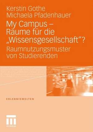 My Campus - Räume für die ‚Wissensgesellschaft'?: Raumnutzungsmuster von Studierenden de Kerstin Gothe