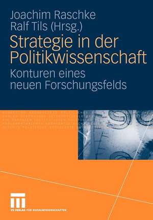 Strategie in der Politikwissenschaft: Konturen eines neuen Forschungsfelds de Joachim Raschke