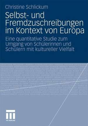 Selbst- und Fremdzuschreibungen im Kontext von Europa: Eine quantitative Studie zum Umgang von Schülerinnen und Schülern mit kultureller Vielfalt de Christine Schlickum