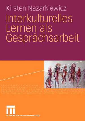 Interkulturelles Lernen als Gesprächsarbeit de Kirsten Nazarkiewicz