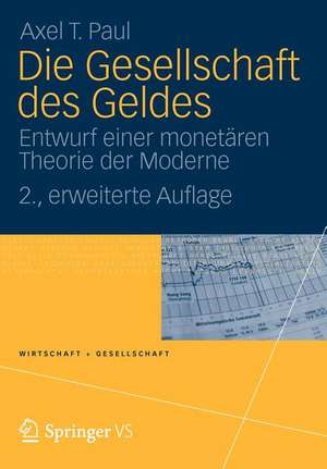 Die Gesellschaft des Geldes: Entwurf einer monetären Theorie der Moderne de Axel Paul