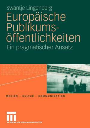 Europäische Publikumsöffentlichkeiten: Ein pragmatischer Ansatz de Swantje Lingenberg