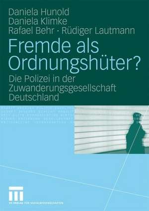 Fremde als Ordnungshüter?: Die Polizei in der Zuwanderungsgesellschaft Deutschland de Daniela Hunold