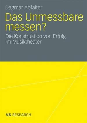 Das Unmessbare messen?: Die Konstruktion von Erfolg im Musiktheater de Dagmar Abfalter