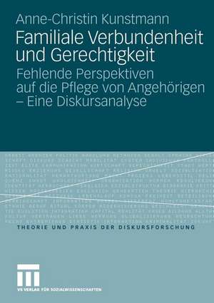 Familiale Verbundenheit und Gerechtigkeit: Fehlende Perspektiven auf die Pflege von Angehörigen - Eine Diskursanalyse de Anne-Christin Kunstmann