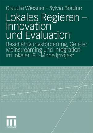 Lokales Regieren - Innovation und Evaluation: Beschäftigungsförderung, Gender Mainstreaming und Integration im lokalen EU-Modellprojekt de Claudia Wiesner