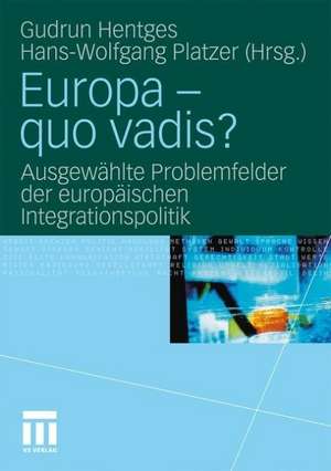 Europa - quo vadis?: Ausgewählte Problemfelder der europäischen Integrationspolitik de Gudrun Hentges