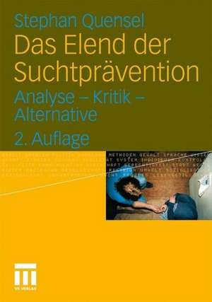 Das Elend der Suchtprävention: Analyse - Kritik - Alternative de Stephan Quensel