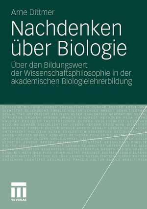 Nachdenken über Biologie: Über den Bildungswert der Wissenschaftsphilosophie in der akademischen Biologielehrerbildung de Arne Dittmer