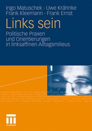 Links sein: Politische Praxen und Orientierungen in linksaffinen Alltagsmilieus de Ingo Matuschek