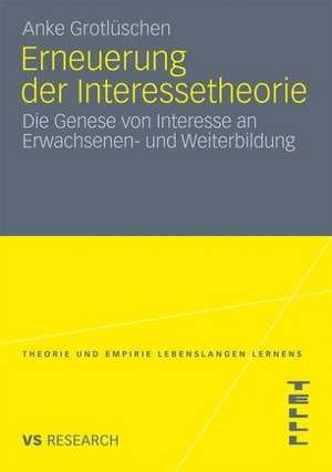 Erneuerung der Interessetheorie: Die Genese von Interesse an Erwachsenen- und Weiterbildung de Anke Grotlüschen