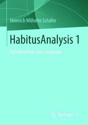 HabitusAnalysis 1: Epistemology and Language de Heinrich Wilhelm Schäfer