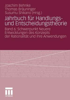 Jahrbuch für Handlungs- und Entscheidungstheorie: Band 6: Schwerpunkt Neuere Entwicklungen des Konzepts der Rationalität und ihre Anwendungen de Behnke Joachim