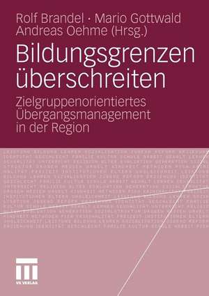 Bildungsgrenzen überschreiten: Zielgruppenorientiertes Übergangsmanagement in der Region de Rolf Brandel