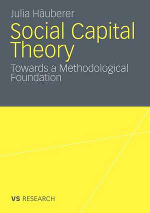 Social Capital Theory: Towards a Methodological Foundation de Julia Häuberer