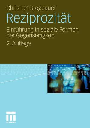 Reziprozität: Einführung in soziale Formen der Gegenseitigkeit de Christian Stegbauer