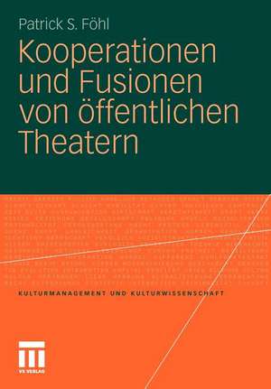 Kooperationen und Fusionen von öffentlichen Theatern de Patrick S. Föhl