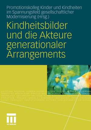 Kindheitsbilder und die Akteure generationaler Arrangements de Promotionskolleg Kinder und Kindheiten im Spannungsfeld gesellschaftlicher Modernisierung