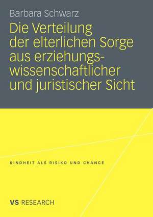 Die Verteilung der elterlichen Sorge aus erziehungswissenschaftlicher und juristischer Sicht de Barbara Schwarz