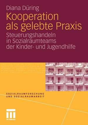 Kooperation als gelebte Praxis: Steuerungshandeln in Sozialraumteams der Kinder- und Jugendhilfe de Diana Düring