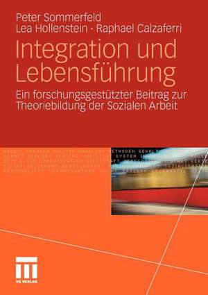 Integration und Lebensführung: Ein forschungsgestützter Beitrag zur Theoriebildung der Sozialen Arbeit de Peter Sommerfeld