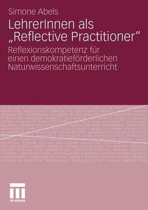 LehrerInnen als „Reflective Practitioner“: Reflexionskompetenz für einen demokratieförderlichen Naturwissenschaftsunterricht de Simone Abels