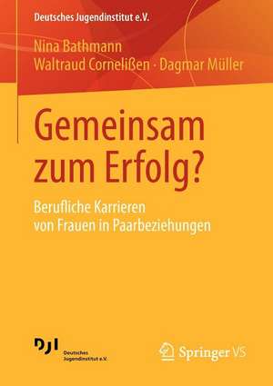 Gemeinsam zum Erfolg?: Berufliche Karrieren von Frauen in Paarbeziehungen de Nina Bathmann