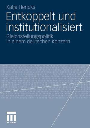 Entkoppelt und institutionalisiert: Gleichstellungspolitik in einem deutschen Konzern de Katja Hericks