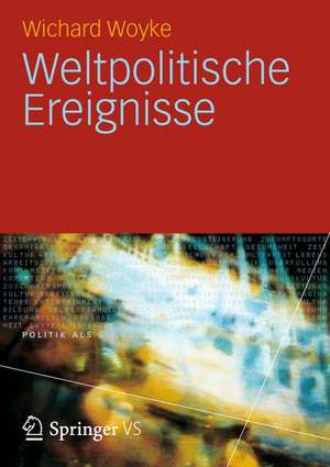 Weltpolitik im Wandel: Revolutionen, Kriege, Ereignisse … und was man daraus lernen kann de Wichard Woyke