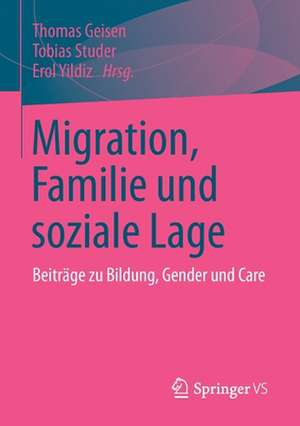 Migration, Familie und soziale Lage: Beiträge zu Bildung, Gender und Care de Thomas Geisen