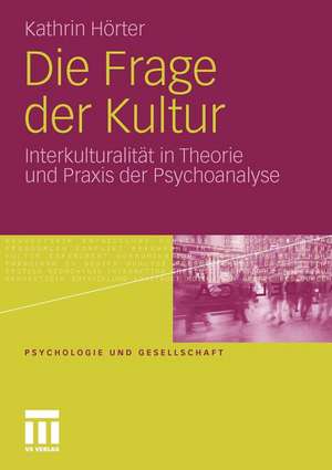 Die Frage der Kultur: Interkulturalität in Theorie und Praxis der Psychoanalyse de Kathrin Hörter