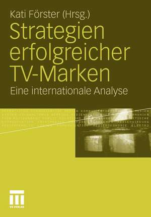 Strategien erfolgreicher TV-Marken: Eine internationale Analyse de Kati Förster