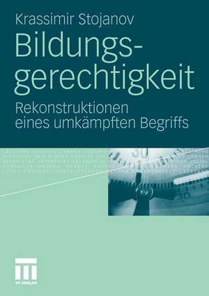 Bildungsgerechtigkeit: Rekonstruktionen eines umkämpften Begriffs de Krassimir Stojanov