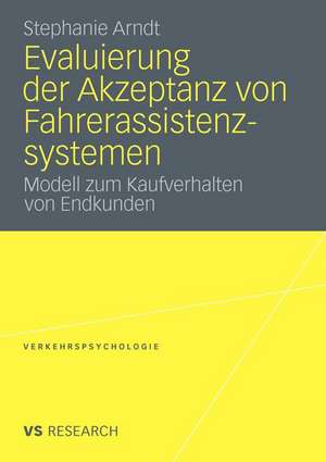 Evaluierung der Akzeptanz von Fahrerassistenzsystemen: Modell zum Kaufverhalten von Endkunden de Stephanie Arndt