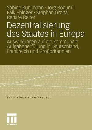 Dezentralisierung des Staates in Europa: Auswirkungen auf die kommunale Aufgabenerfüllung in Deutschland, Frankreich und Großbritannien de Sabine Kuhlmann