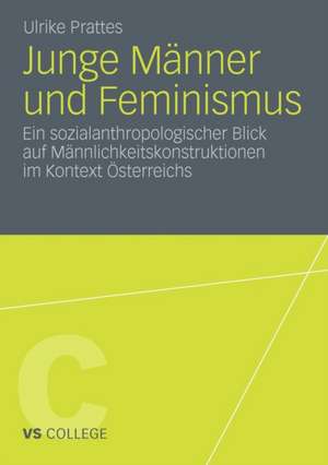 Junge Männer und Feminismus: Ein sozialanthropologischer Blick auf Männlichkeitskonstruktionen im Kontext Österreichs de Ulrike Prattes