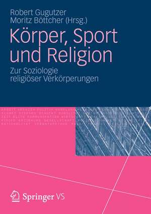 Körper, Sport und Religion: Zur Soziologie religiöser Verkörperungen de Robert Gugutzer