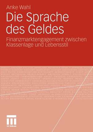 Die Sprache des Geldes: Finanzmarktengagement zwischen Klassenlage und Lebensstil de Anke Wahl