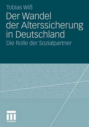 Der Wandel der Alterssicherung in Deutschland: Die Rolle der Sozialpartner de Tobias Wiß