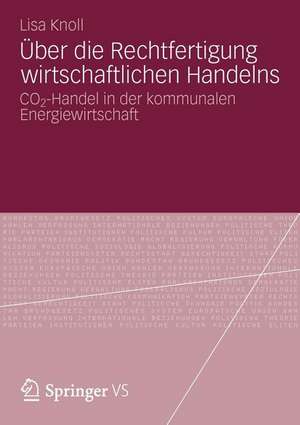 Über die Rechtfertigung wirtschaftlichen Handelns: CO2-Handel in der kommunalen Energiewirtschaft de Lisa Knoll