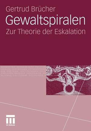 Gewaltspiralen: Zur Theorie der Eskalation de Gertrud Brücher