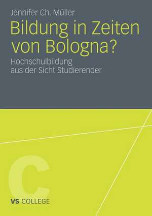 Bildung in Zeiten von Bologna?: Hochschulbildung aus der Sicht Studierender de Jennifer Ch. Müller