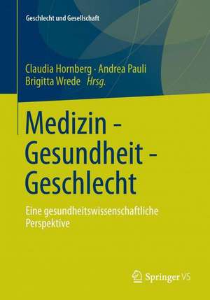 Medizin - Gesundheit - Geschlecht: Eine gesundheitswissenschaftliche Perspektive de Claudia Hornberg