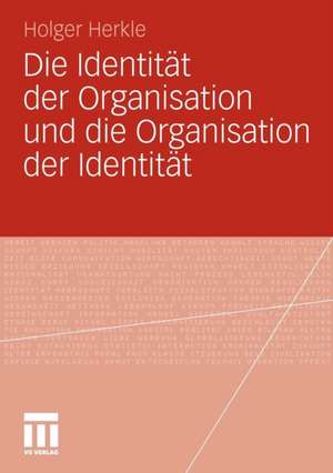 Die Identität der Organisation und die Organisation der Identität de Holger Herkle